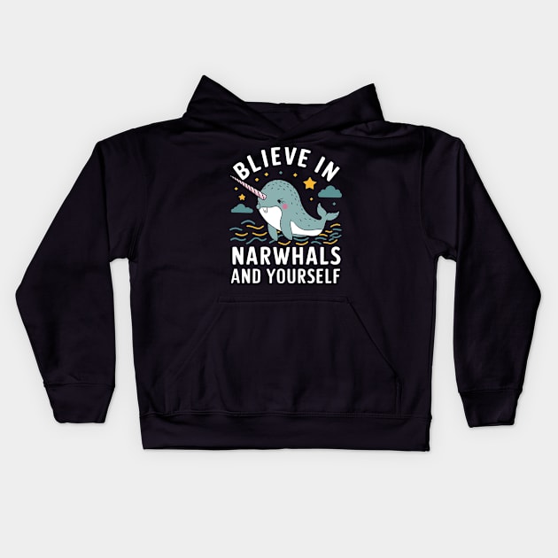 Believe in Narwhals and yourself Kids Hoodie by NomiCrafts